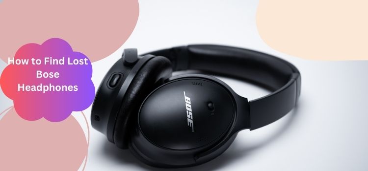 How to Find Lost Bose Headphones