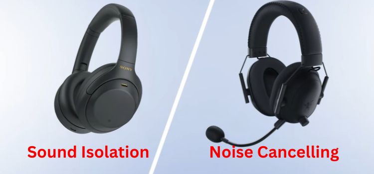 Sound isolation vs. Noise cancelling Headphones